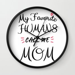 My Favorite Humans Call Me Mom Wall Clock