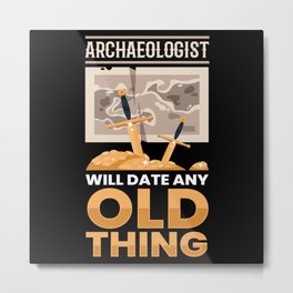 Archaeology Date Old Thing Archaeologist Metal Print