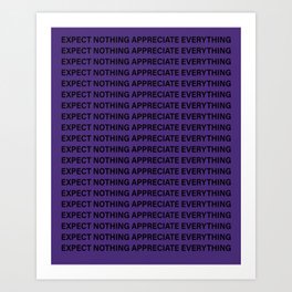 expect nothing appreciate everything Art Print