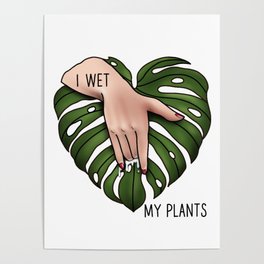 I wet my plants Poster