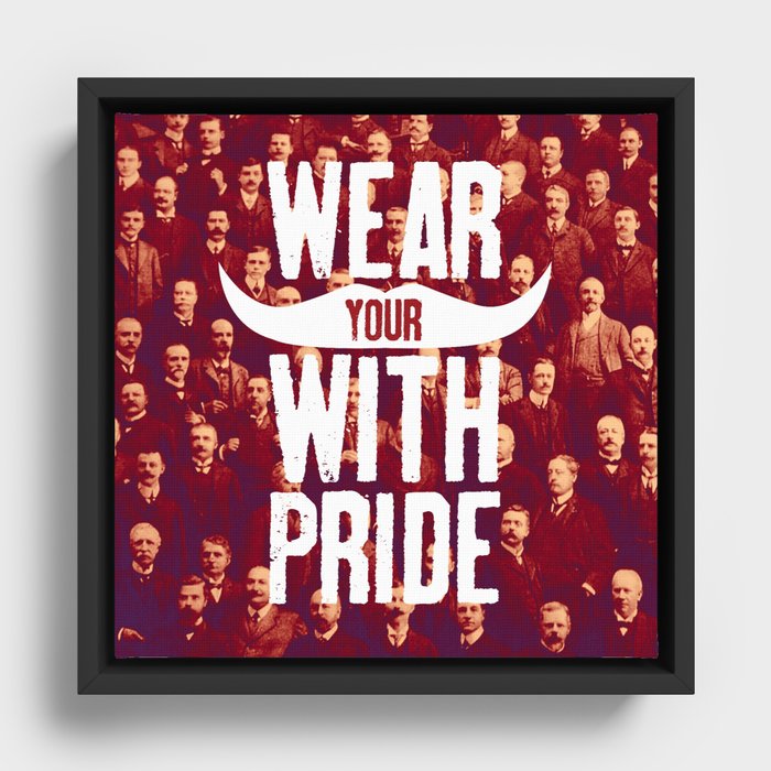 Vintage Bearded Men | Wear Your 'Stache With Pride Framed Canvas