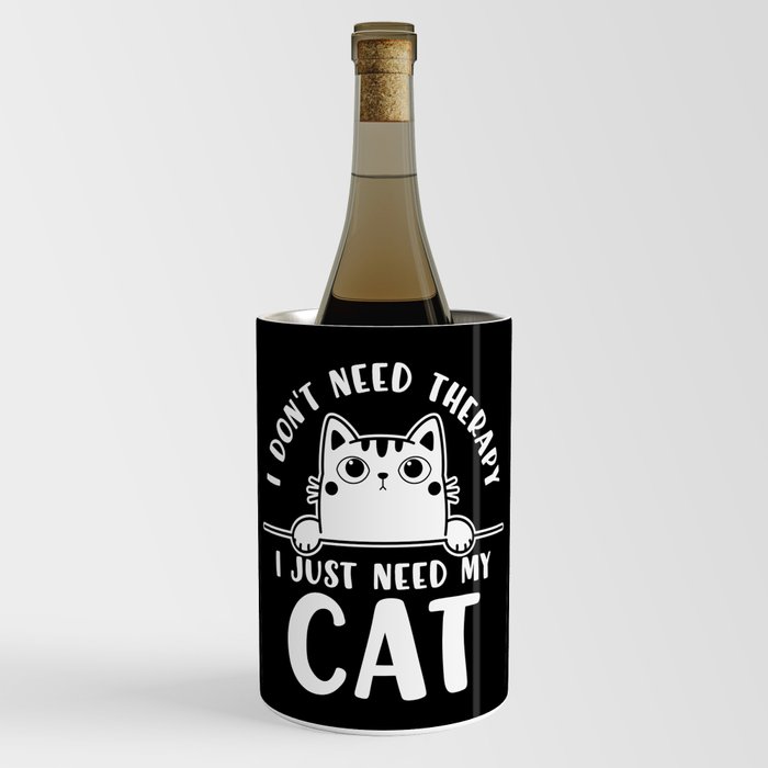 I Don't Need Therapy I Just Need My Cat Wine Chiller