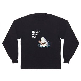 Funny Shark Humor Never Give Up Motivational Long Sleeve T-shirt
