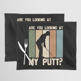 Are You Looking At My Putt Golf Placemat