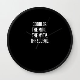 Cobbler - The Man The Myth The Legend - Funny Secret Santa Wall Clock