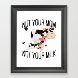 Not Your Mom Not Your Milk Veggie Veganism Mother Cow Vegan Framed Art Print