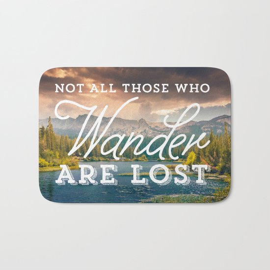 Not All Those Who Wander Are Lost Bath Mat