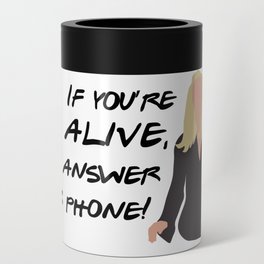 If you're alive, you answer your phone Can Cooler