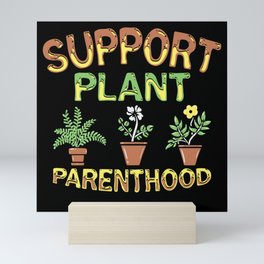 Support Plant Parenthood Planting Garden Gift Mini Art Print | Greenery, Backyard, Gardener, Farmhouse, Fertilizers, Landscaper, Horticulturist, Graphicdesign, Soil, Vegetation 