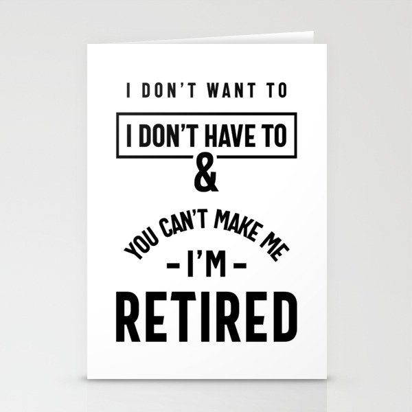 You Can't Make Me I'm Retired Shirt | Retirement Stationery Cards