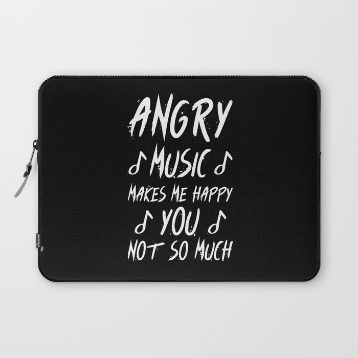 Angry Music Makes Me Happy You Not so Much Laptop Sleeve