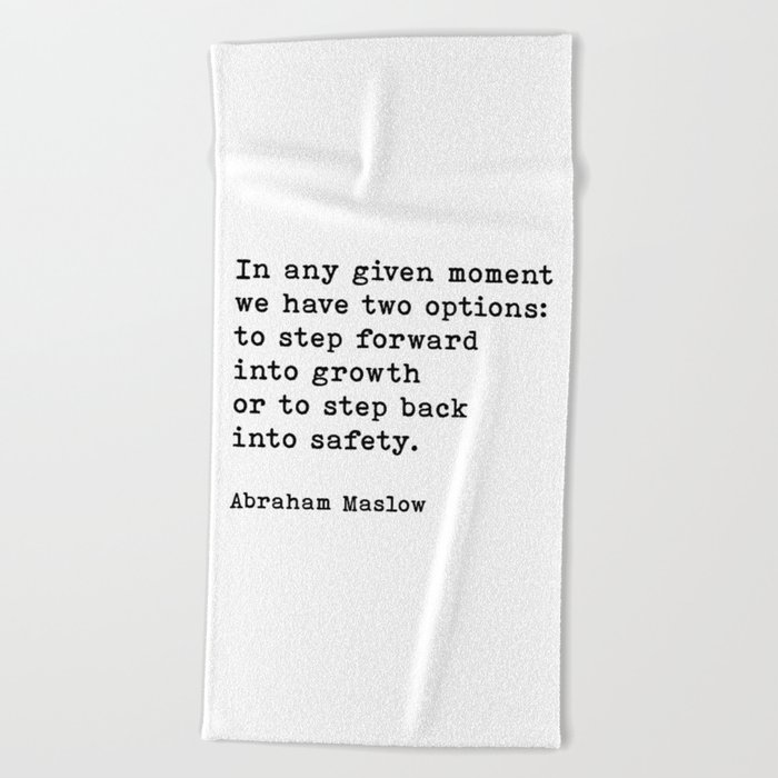 In Any Given Moment Abraham Maslow Inspirational Quote Beach Towel