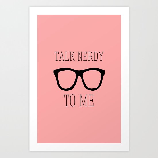 Talk nerdy to me Art Print