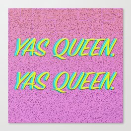 Yas Queen, Yas Queen. Canvas Print