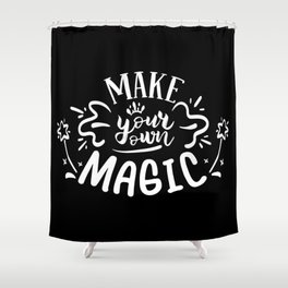 Make Your Own Magic Motivational Quote Shower Curtain
