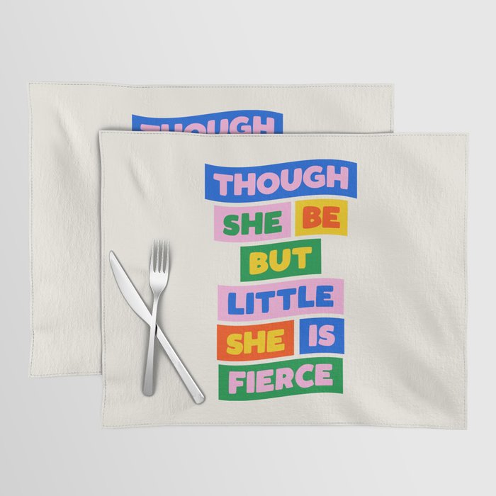 Though She Be But Little She is Fierce Placemat