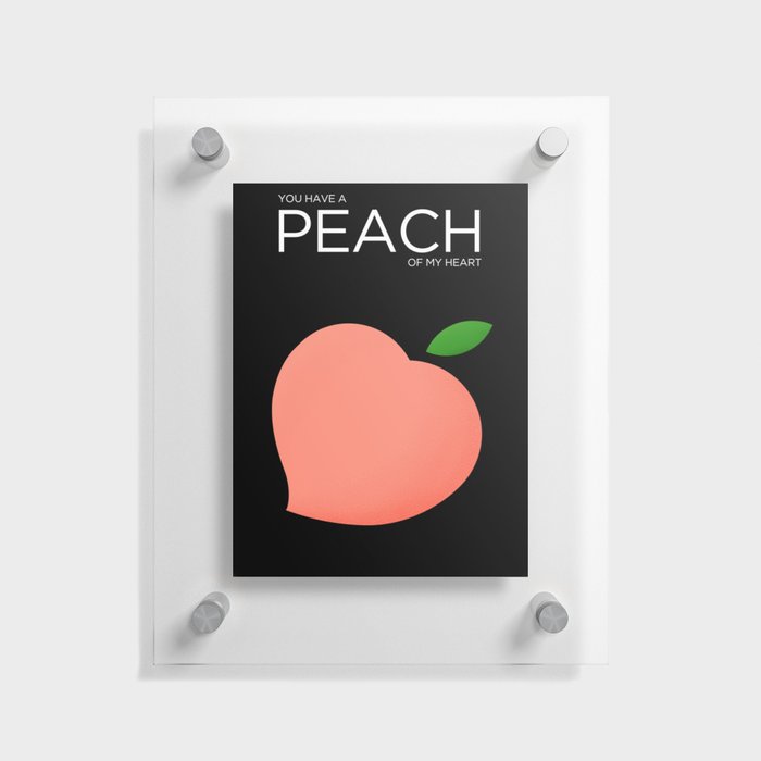 You Have A Peach of My Heart Floating Acrylic Print