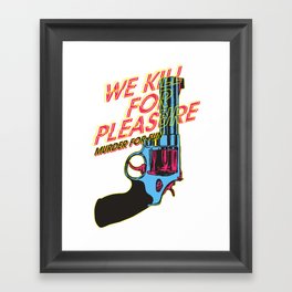 Kill For Pleasure Framed Art Print