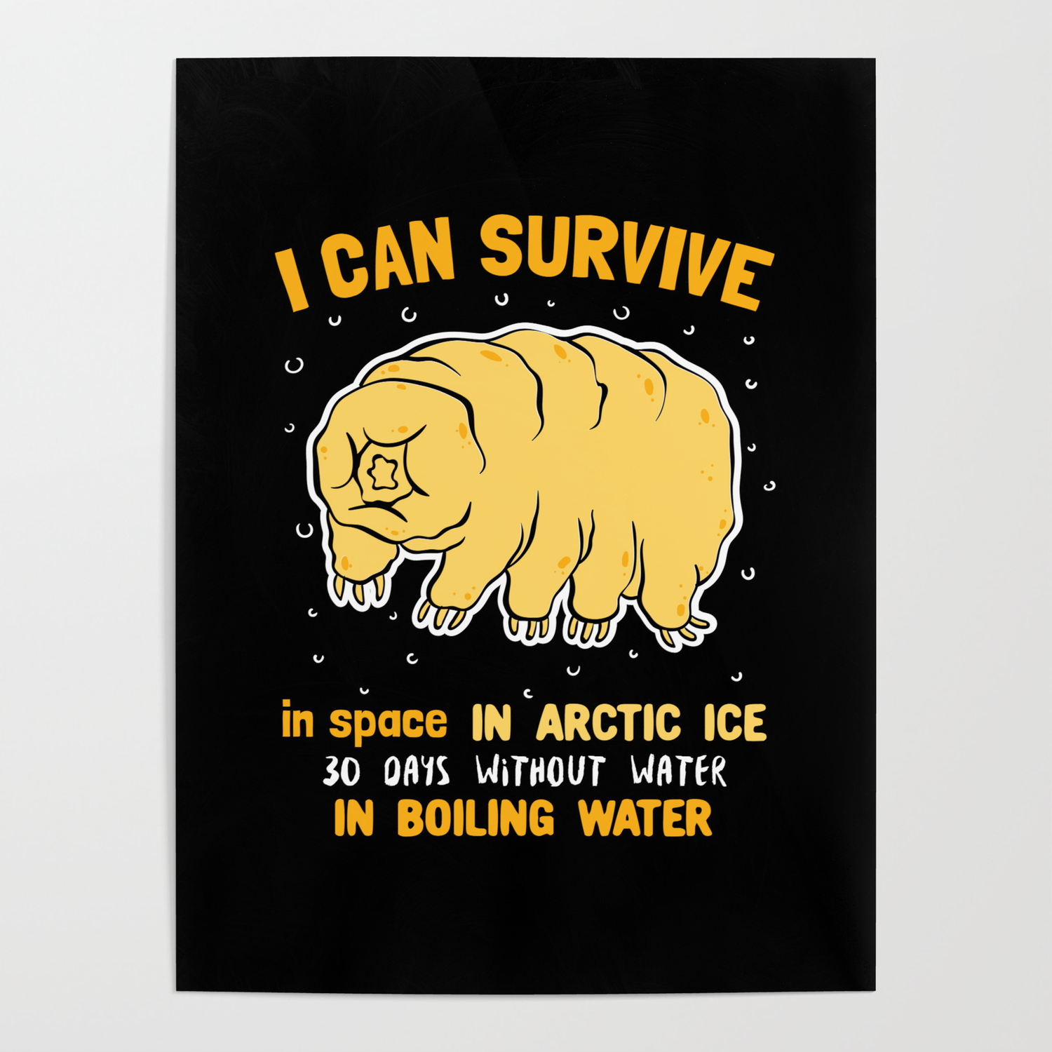 I Can Survive In Space In Arctic Ice 30 Days Without Water In Boiling Water  Poster by seiewu | Society6
