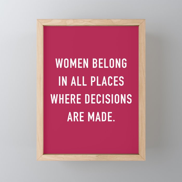 Women Belong in all Places where Decisions are being Made Framed Mini Art Print