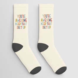 You're Awesome Keep That Shit Up Quote  Socks