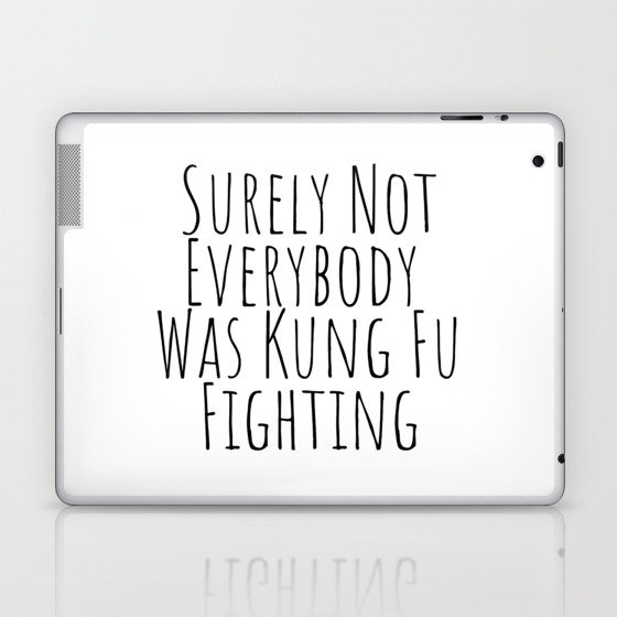 Surely Not Everybody was Kung Fu Fighting  Laptop & iPad Skin