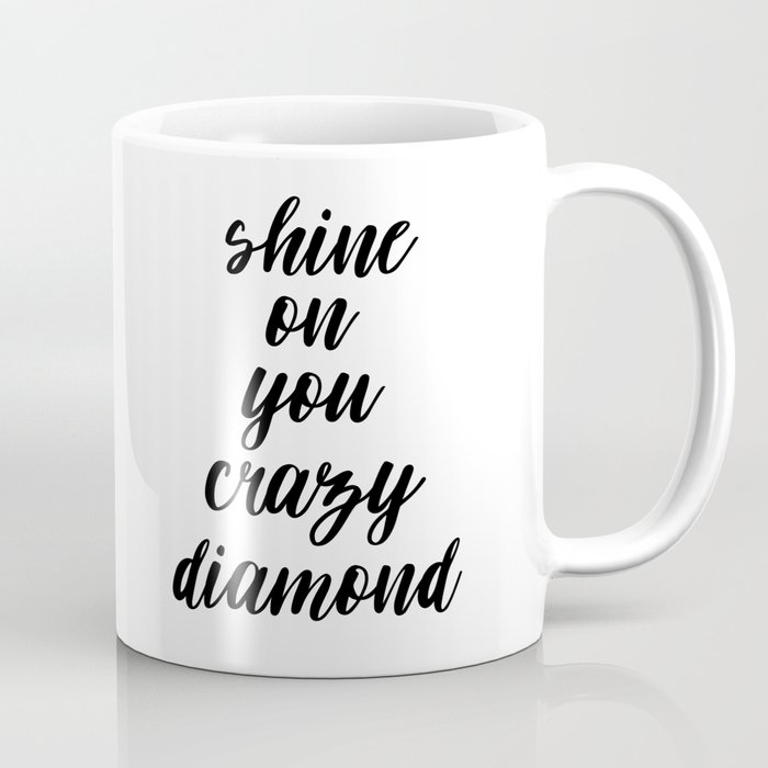 Shine On You Crazy Diamond Typography Print Inspirational Quote Printable Art Typography Art Coffee Mug By Artbynikola