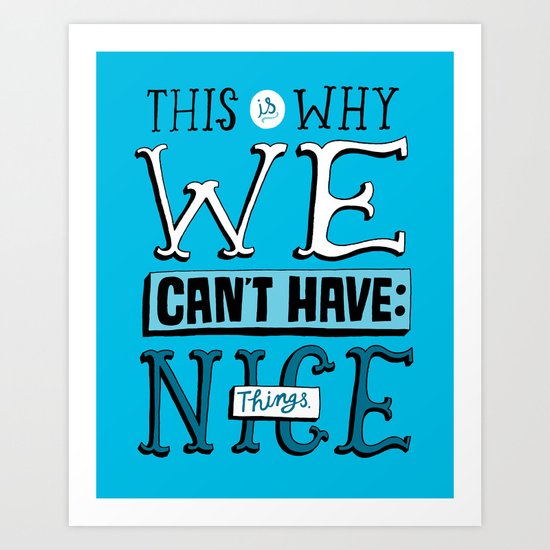 Can't Have Nice Things Art Print