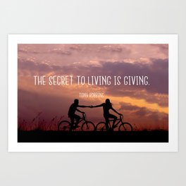 The secret to living is giving Art Print