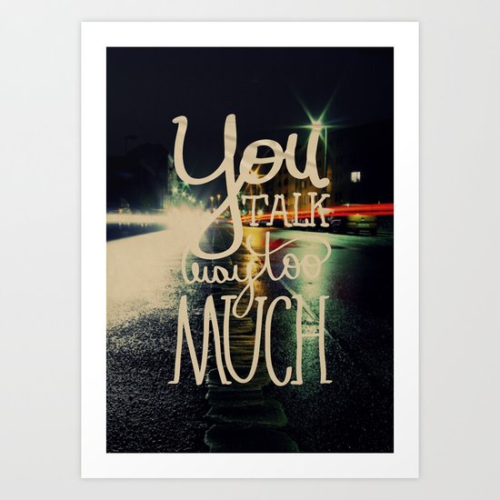 You talk way too much Art Print