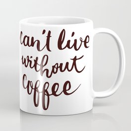 can't live without coffee Coffee Mug