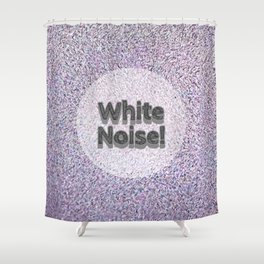 White Noise! Shower Curtain