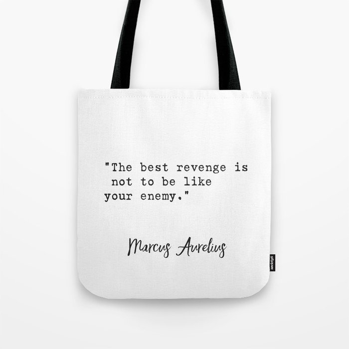 “The best revenge is not to be like your enemy.” Tote Bag