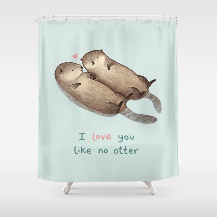 I Love You Like No Otter Shower Curtain
