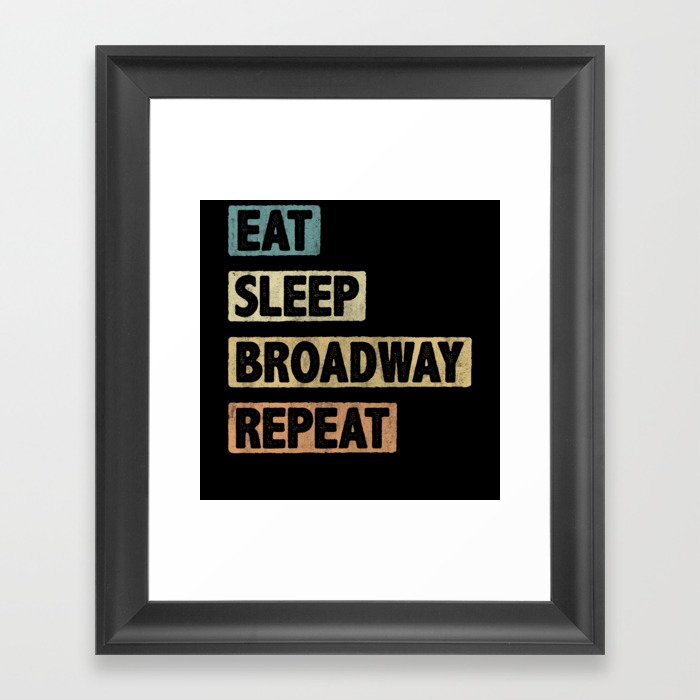 Eat Sleep Broadway Repeat Framed Art Print