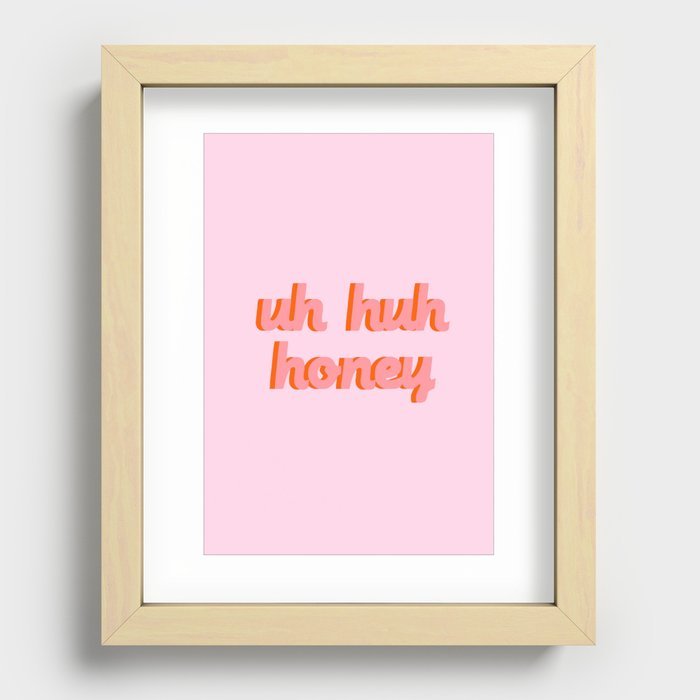 Uh Huh Honey Recessed Framed Print