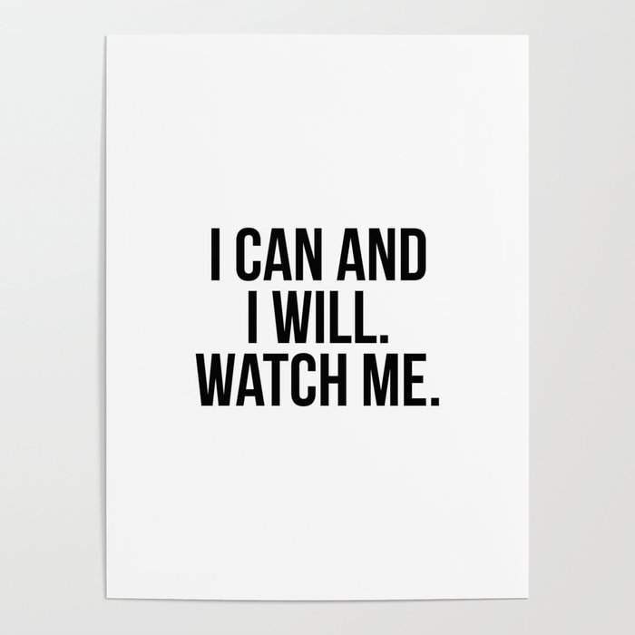 I can and i will. watch me Poster