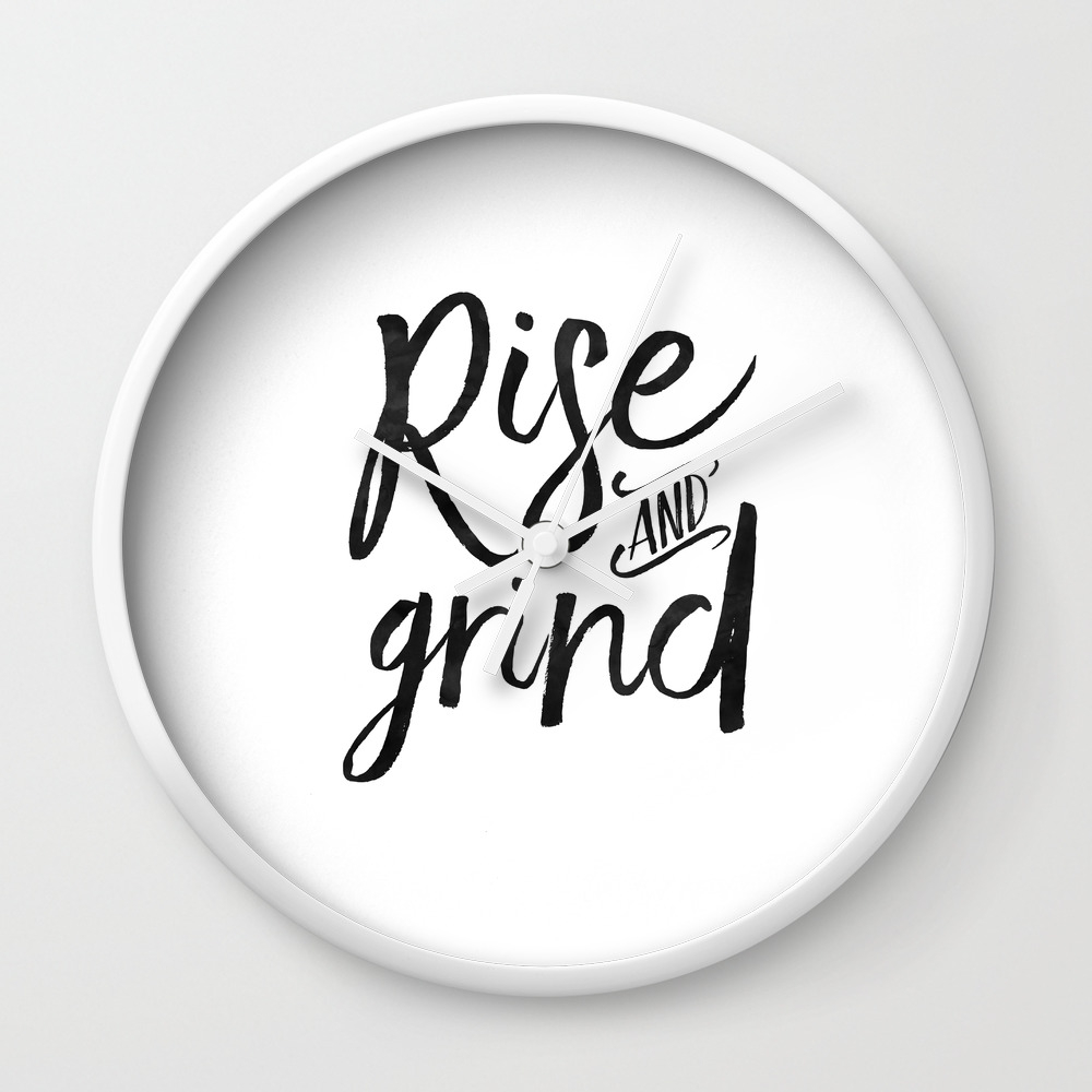 Rise And Grind Bedroom Decor Bedroom Wall Art Home Decor Motivational Quote Rise And Shine Sign Quo Wall Clock By Aleksmorin Society6
