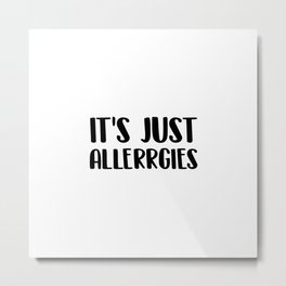 It's just allergies Metal Print | Socialdistance, Phrases, Quarantine, Funny, Distance, Introvert, Justallergies, Quote, Graphicdesign, Phrase 