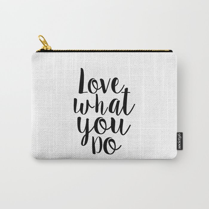 Love What You Do, Office Decor,Quote Prints,Typography Poster,Printable Art,Home Office Desk Carry-All Pouch