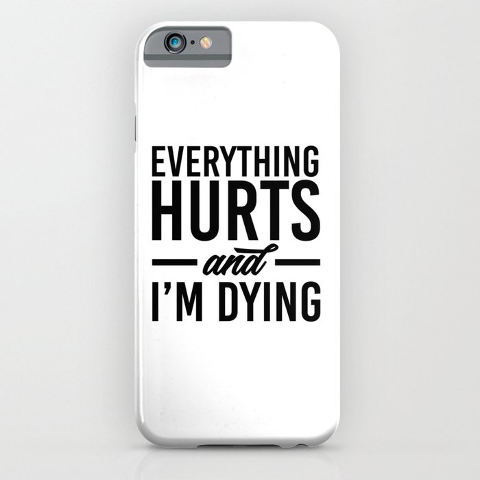 Everything hurts and I'm dying. Gym fitness workout running bodybuilding. Perfect present for mom mo iPhone Case