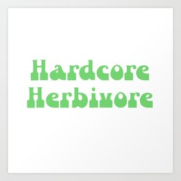 Hardcore Herbivore Green Art Print