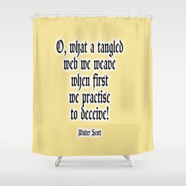 O, what a tangled web we weave when first we practise to deceive! Walter Scott. Shower Curtain