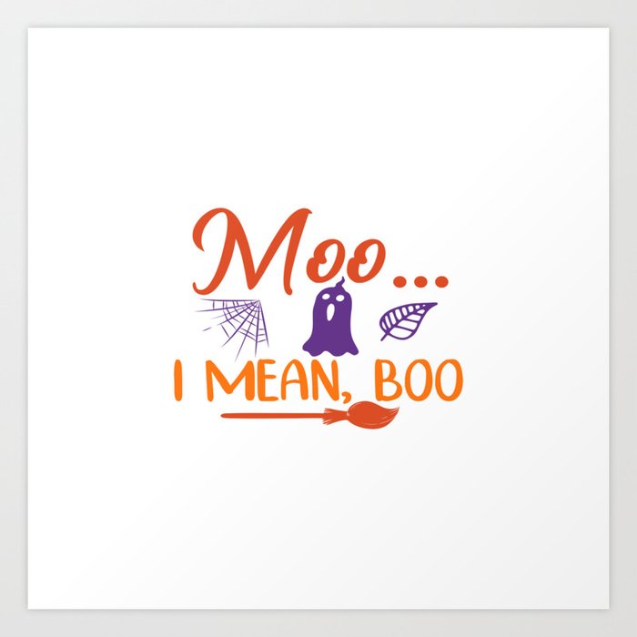 Moo ... I Mean, Boo Halloween Art Print