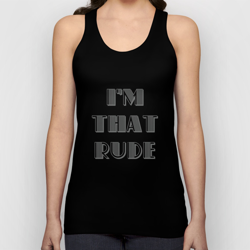 I'm That Rude T-Shirt, Hoodie, Tank Top, Gifts, Shirts With Quotes, Funny  Shirts For Men, Funny Men Tank Top by Fares Benchikh | Society6