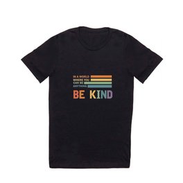 A World Where You Can Be Anything Be Kind Kindness - Kind T Shirt
