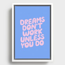 Dreams Don't Work Unless You Do Framed Canvas