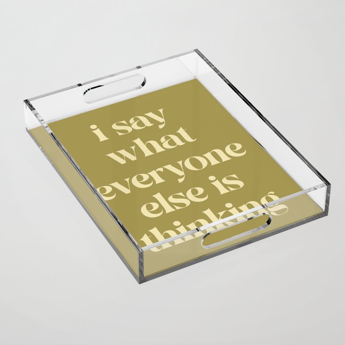 Say What Everyone Thinking Funny Quote Acrylic Tray