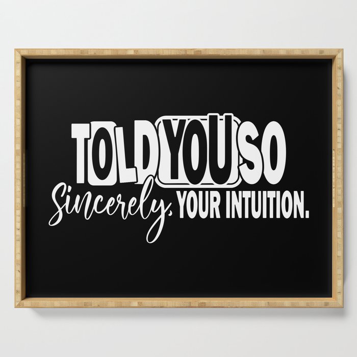 Told You So Sincerely Your Intuition Serving Tray