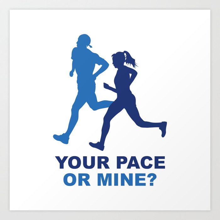Your Pace or Mine?